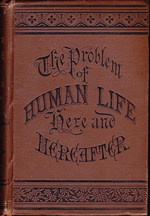 The Problem of Human Life. Containing the Fundamental Principles of the Substantial Philosophy.