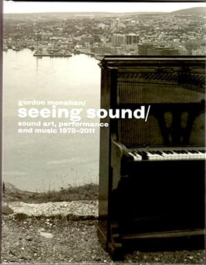 Immagine del venditore per Gordon Monahan: Seeing Sound: Sound Art, Performance and Music 1978-2011 venduto da Purpora Books
