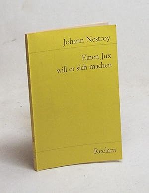 Bild des Verkufers fr Einen Jux will er sich machen : Posse mit Gesang in 4 Aufzgen / Johann Nestroy. Mit e. Nachw. von Wilhelm Zentner zum Verkauf von Versandantiquariat Buchegger