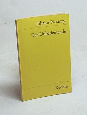 Bild des Verkufers fr Der Unbedeutende : Posse mit Gesang in 3 Aufzgen / Johann Nestroy. Hrsg. von Jrgen Hein zum Verkauf von Versandantiquariat Buchegger