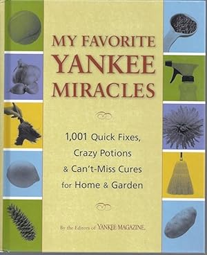 Seller image for My Favorite Yankee Miracles: 1,001 Quick Fixes, Crazy Potions & Can't-Miss Cures for Home & Garden for sale by Hill Country Books