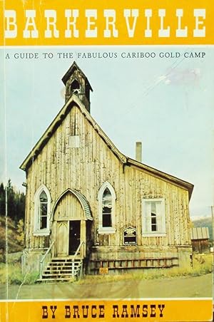 Barkerville: A Guide to the Fabulous Cariboo Gold Camp