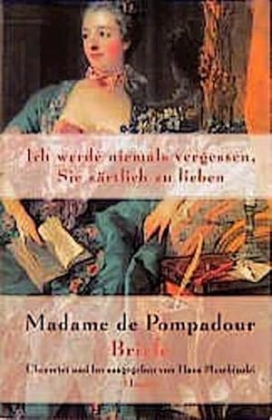 Bild des Verkufers fr Ich werde niemals vergessen, Sie zrtlich zu lieben : Madame de Pompadour. Briefe zum Verkauf von AHA-BUCH GmbH