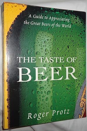 Immagine del venditore per The Taste of Beer: A Guide to Appreciating the Great Beers of the World venduto da E. Manning Books