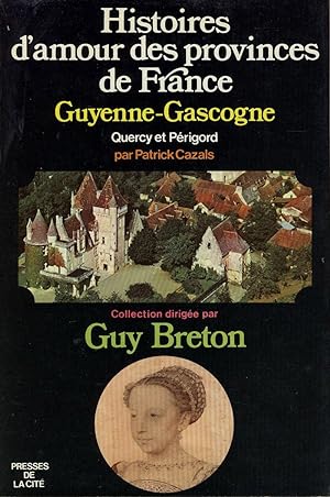 Immagine del venditore per Histoires d'amour des provinces de France, Tome III, Guyenne - Gascogne, Quercy - Prigord venduto da Sylvain Par