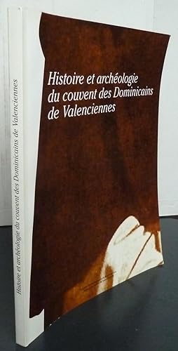 Histoire et archéologie du couvent des Dominicains de Valenciennes