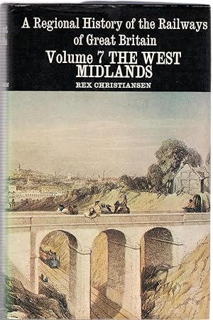 The West Midlands : Volume 7 of A Regional History of the Railways of Great Britain