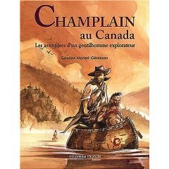 Champlain au Canada - Les aventures d?un gentilhomme explorateur