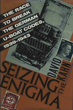 Seizing the Enigma: The Race to Break the German U-Boats Codes, 1939-1943