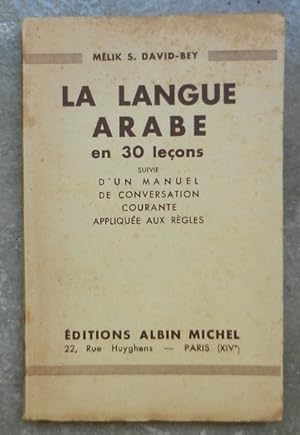 La langue arabe en 30 leçons suivie d'un manuel de conversation courante appliquée aux règles.