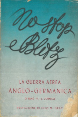 "No stop" e "Blitz". Un periodo cruciale della guerra aerea anglo-tedesca. Prefazione di Ezio M. ...