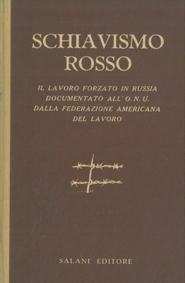 Schiavismo rosso. Il lavoro forzato in Russia documentato all' ONU dalla federazione americana de...