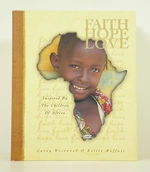 Seller image for Faith, Hope, Love: a Collection of Writings, Photographs and Drawings Inspired By the Children of Africa for sale by Banjo Booksellers, IOBA