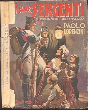 Image du vendeur pour I DUE SERGENTI. Romanzo dell'epoca napoleonica sulla trama del dramma di D'Aubigny. mis en vente par studio bibliografico pera s.a.s.