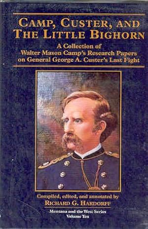 Image du vendeur pour Camp, Custer, and the Little Bighorn: A Collection of Walter Mason Camp's Research Papers on General George A. Custer's Last Fight mis en vente par The Book Faerie