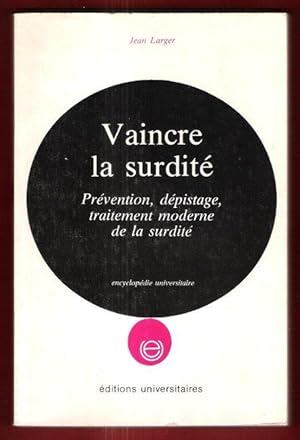 Vaincre La surdité : Prévention , Dépistage , Traitement Moderne de La surdité