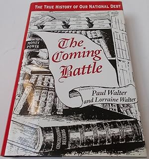 Seller image for The Coming Battle: The True History of Our National Debt (Signed By Paul Walter) for sale by Bloomsbury Books