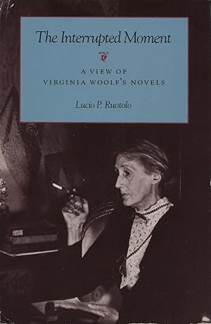 Seller image for The Interrupted Moment: A View of Virginia Woolf's Novels for sale by Kenneth A. Himber