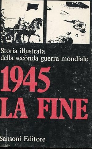 STORIA ILLUSTRATA DELLA SECONDA GUERRA MONDIALE. VOLUME 10 (LA FINE -1945), Firenze, Sansoni, 1969