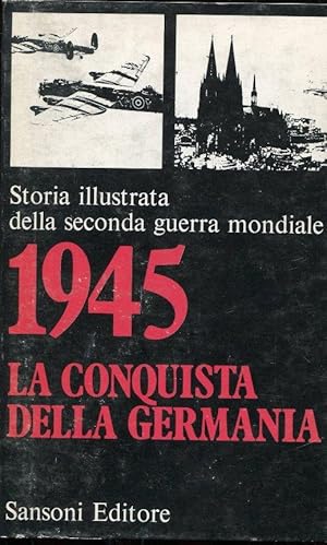 STORIA ILLUSTRATA DELLA SECONDA GUERRA MONDIALE. VOLUME 09 (la conquista della Germania -1945), F...