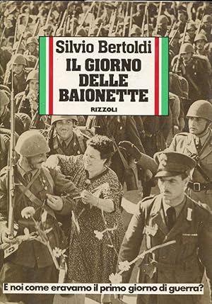 IL GIORNO DELLE BAIONETTE (E noi come eravamo il primo giorno di guerra ? 10 giugno 1940), Milano...