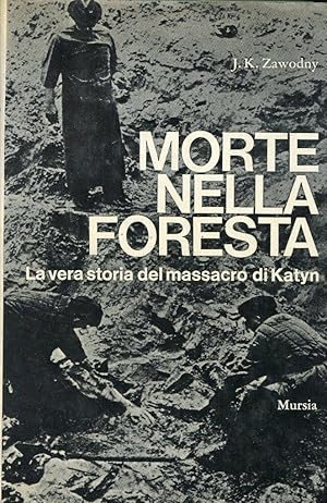 MORTE NELLA FORESTA (la vera storia del massacro di Katyn), Milano, Mursia, 1973