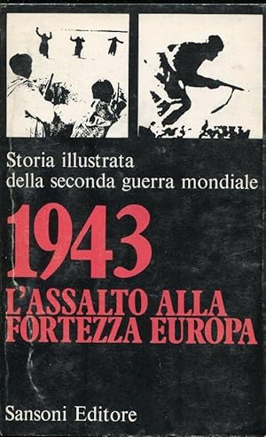 STORIA ILLUSTRATA DELLA SECONDA GUERRA MONDIALE. VOLUME 06 (L'assalto alla fortezza Europa -1943)...