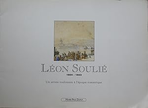 Imagen del vendedor de Lon SOULI 1804-1862 Un artiste toulousain  l'poque romantique a la venta por Bouquinerie L'Ivre Livre