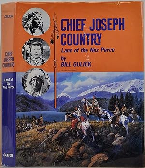 Seller image for CHIEF JOSEPH COUNTRY. Land of the Nez Perce. Signed by Bill Gulick. for sale by Kurt Gippert Bookseller (ABAA)