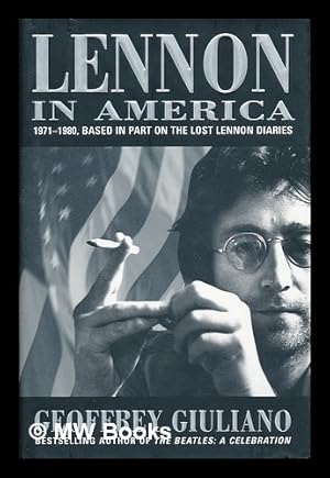 Bild des Verkufers fr Lennon in America : based in part on the lost Lennon diaries, 1971-1980 / Geoffrey Giuliano zum Verkauf von MW Books Ltd.