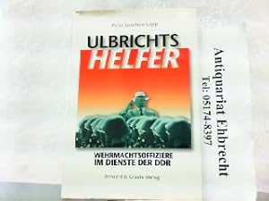 Bild des Verkufers fr Ulbrichts Helfer. Wehrmachtsoffiziere im Dienste der DDR. zum Verkauf von Antiquariat Ehbrecht - Preis inkl. MwSt.