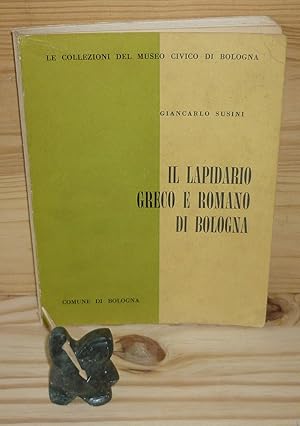 Il lapidario greco e romano di Bologna e supplementum bononiense ad C.I.L. XI, comune du Bologna,...