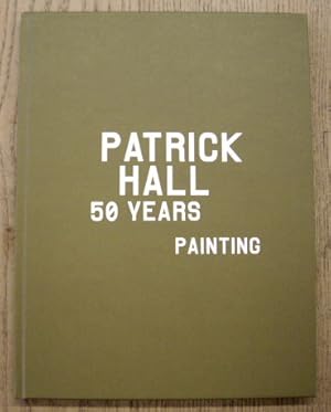 Seller image for Patrick Hall 50 Years Painting. for sale by Frans Melk Antiquariaat