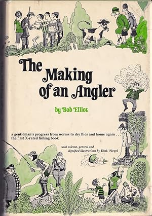 Seller image for THE MAKING OF AN ANGLER. By Bob Elliot. With solemn, genteel and dignified illustrations by Dink Siegel. for sale by Coch-y-Bonddu Books Ltd