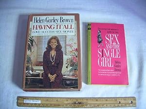 Seller image for Sex and the Single Girl : An Unmarried Woman's Guide to Men 1963 First Ed. / Haveing it All : Love Success Sex Money Even if You're Starting with Nothing 1982 Edition [2 Books By Famed First Lady of Feminism Ms. Brown, autobiography] for sale by GREAT PACIFIC BOOKS