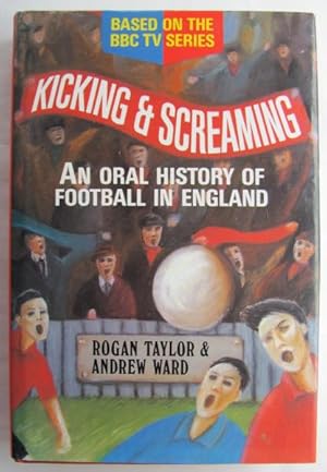 Bild des Verkufers fr Kicking & Screaming, an oral history of football in England; zum Verkauf von BOOKS & THINGS