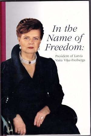 In the Name of Freedom President of Latvia Vaira Vike-Freiberga