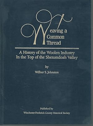 Seller image for Weaving a Common Thread: A History of the Woolen Industry in the Top of the Shenandoah Valley for sale by Dorley House Books, Inc.