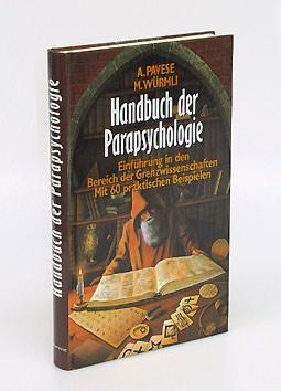 Handbuch der Parapsychologie. Einführung in den Bereich der Grenzwissenschaften. Mit 60 praktisch...