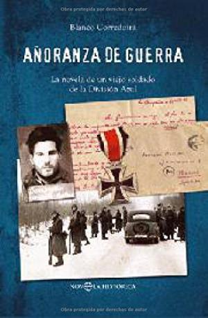 AÑORANZA DE GUERRA la novela de un viejo soldado de la Division Azul.
