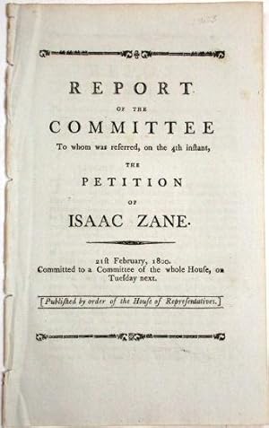 REPORT OF THE COMMITTEE TO WHOM WAS REFERRED, ON THE 4TH INSTANT, THE PETITION OF ISAAC ZANE. 21S...