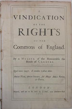 A VINDICATION OF THE RIGHTS OF THE COMMONS OF ENGLAND. BY A MEMBER OF THE HONOURABLE THE HOUSE OF...