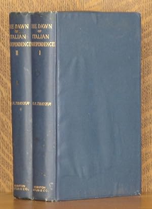 THE DAWN OF ITALIAN INDEPENDENCE, ITALY FROM THE CONGRESS OF VIENNA 1814 TO THE FALL OF VENICE 18...
