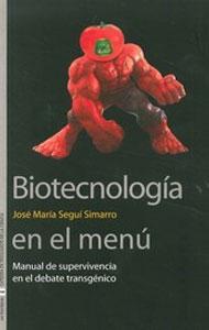 Seller image for BIOTECNOLOGIA EN EL MENU: Manual de supervivencia en el debate transgnico for sale by KALAMO LIBROS, S.L.