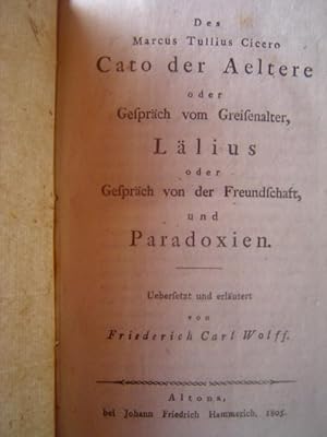 Bild des Verkufers fr Des Marcus Tullius Cicero Cato der ltere (Aeltere) oder Gesprch vom Greisenalter, Llius oder Gesprch von der Freundschaft, und Paradoxien. zum Verkauf von Bildungsbuch