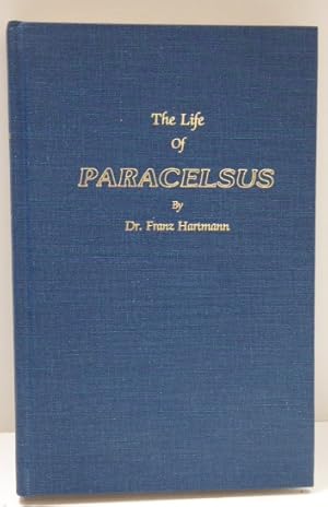 Seller image for Life of Philippus Theophrastus, Bombast of Honenheim Known by the Name of Paracelsus and The Substance of His Teachings Concerning Cosmology, Anthropology, Pneumatology, Magic and Sorcery Medicine, Alchemy and Astrology, Philosophy and Theosphy. for sale by RON RAMSWICK BOOKS, IOBA