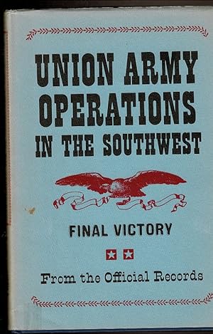 Image du vendeur pour UNION ARMY OPERATIONS IN THE SOUTHWEST. Final Victory mis en vente par Circle City Books