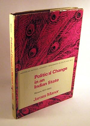 Political Change in an Indian State: Mysore, 1917-1955 (Australian National University Monographs...