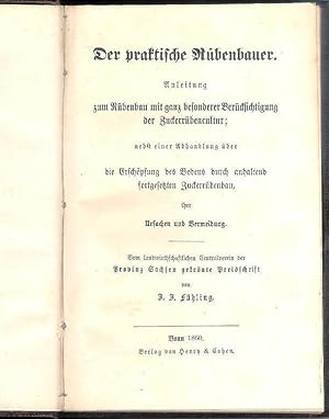 Der praktische Rübenbauer. Anleitung zum Rübenbau mit ganz besonderer Berücksichtigung der Zucker...