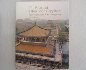 The Palace of Estabilished Happiness. Restoring a Garden in the Forbidden City.